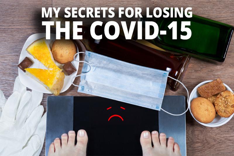My Secrets for Losing the COVID-15