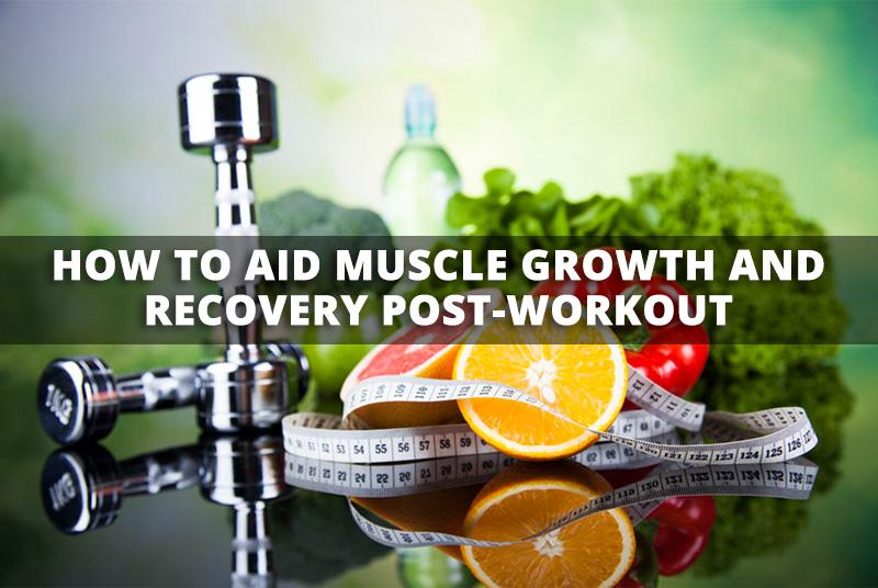 How to Aid Muscle growth and recovery