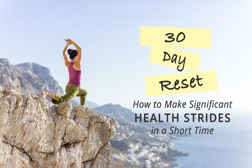 30 Day Reset – How to Make Significant Health Strides in a Short Time