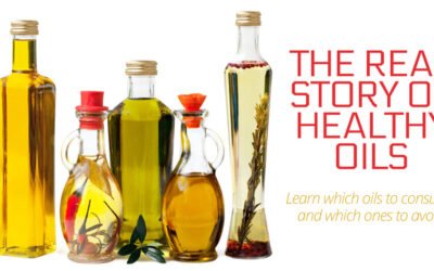 The Real Story of Healthy Oils- What to Eat and What to Avoid